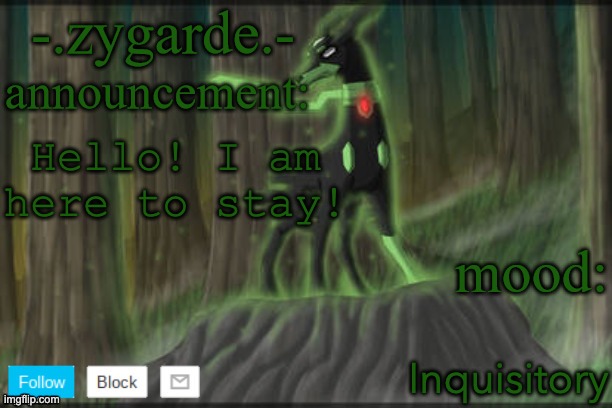 Hello! | Hello! I am here to stay! Inquisitory | image tagged in - zygarde - template | made w/ Imgflip meme maker