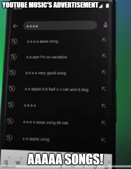 What's wrong here? A A A A A | YOUTUBE MUSIC'S ADVERTISEMENT; AAAAA SONGS! | image tagged in youtube,music,memes,random tag i decided to put | made w/ Imgflip meme maker