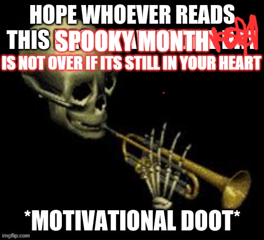 sad doot ≡(▔﹏▔)≡ | SPOOKY MONTH; IS NOT OVER IF ITS STILL IN YOUR HEART | image tagged in doot | made w/ Imgflip meme maker