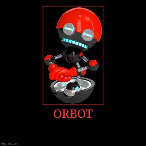 Orbot | ORBOT | | image tagged in demotivationals,sonic the hedgehog,orbot | made w/ Imgflip demotivational maker