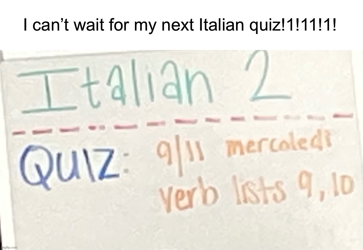 I can’t wait for my next Italian quiz!1!11!1! | image tagged in dark humor | made w/ Imgflip meme maker