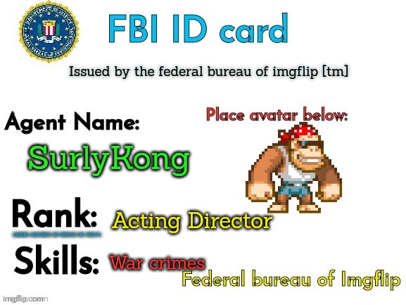 FBI ID | SurlyKong Acting Director War crimes Issued by the federal bureau of imgflip [tm] | image tagged in fbi id | made w/ Imgflip meme maker