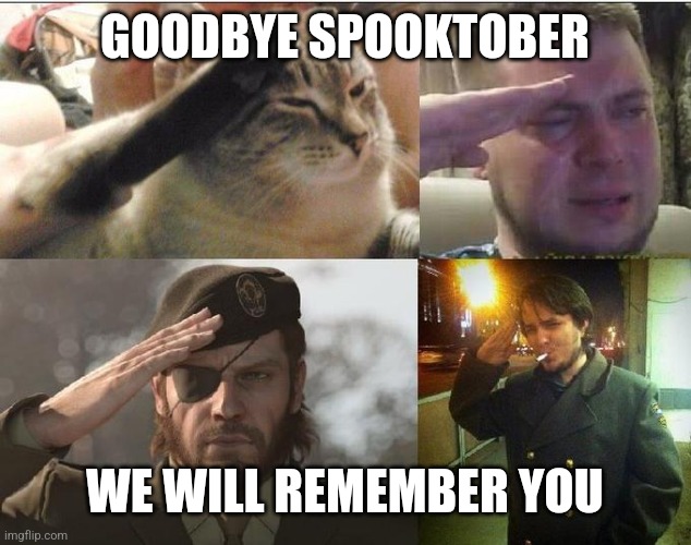 Goodbye | GOODBYE SPOOKTOBER; WE WILL REMEMBER YOU | image tagged in ozon's salute | made w/ Imgflip meme maker
