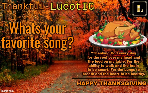 LucotIC THANKSGIVING announcement temp (11#) | Whats your favorite song? | image tagged in lucotic thanksgiving announcement temp 11 | made w/ Imgflip meme maker