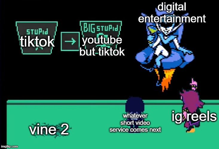 oof | digital entertainment; youtube but tiktok; tiktok; ig reels; whatever short video service comes next; vine 2 | image tagged in le stoopid | made w/ Imgflip meme maker