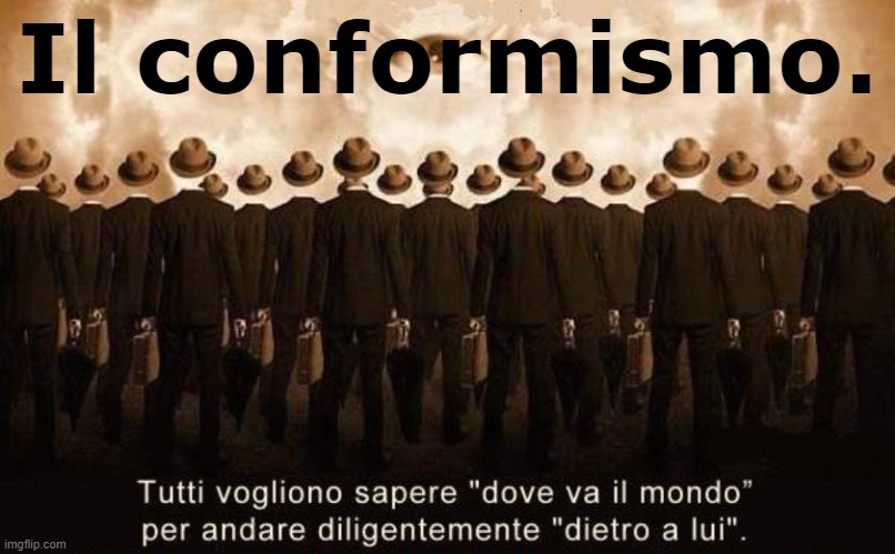 Il conformismo. | made w/ Imgflip meme maker