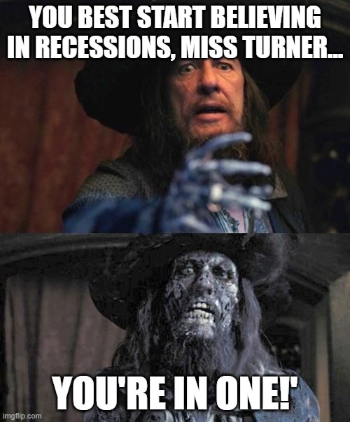 Ghost stories barbosa | YOU BEST START BELIEVING IN RECESSIONS, MISS TURNER... YOU'RE IN ONE!' | image tagged in ghost stories barbosa | made w/ Imgflip meme maker