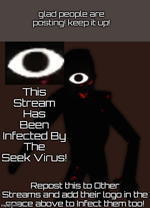 Seek Virus | glad people are posting! keep it up! | image tagged in seek virus | made w/ Imgflip meme maker