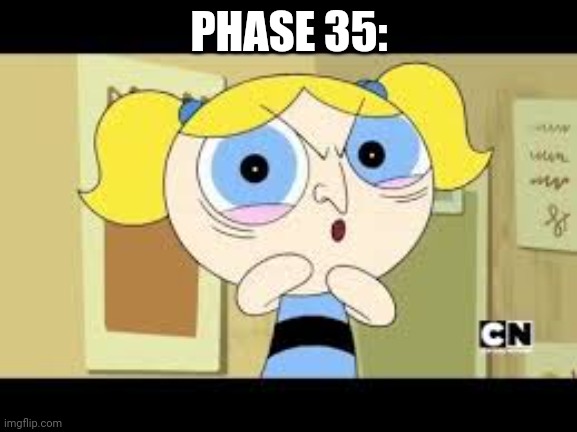 PHASE 35: | made w/ Imgflip meme maker