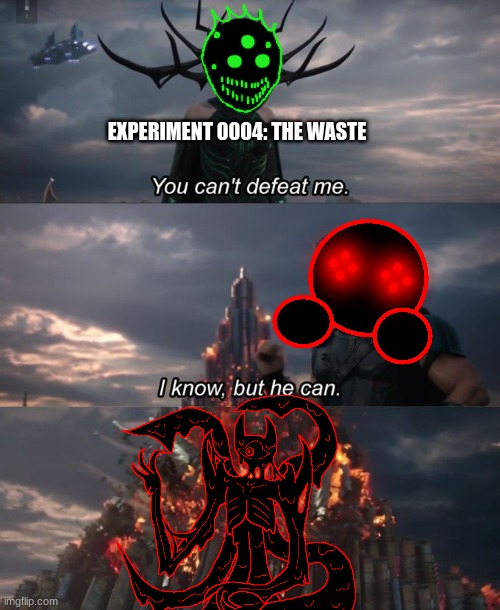 Say hello to Toxin, yet another one of Hitler's failed experiments to overtake Hell | EXPERIMENT 0004: THE WASTE | image tagged in you can't defeat me | made w/ Imgflip meme maker