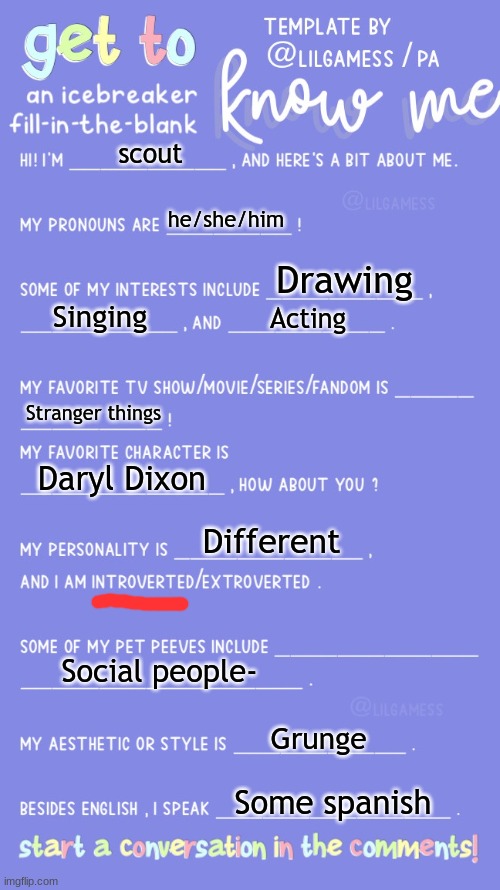 I'm way different than most people here- | scout; he/she/him; Drawing; Singing; Acting; Stranger things; Daryl Dixon; Different; Social people-; Grunge; Some spanish | image tagged in get to know fill in the blank | made w/ Imgflip meme maker