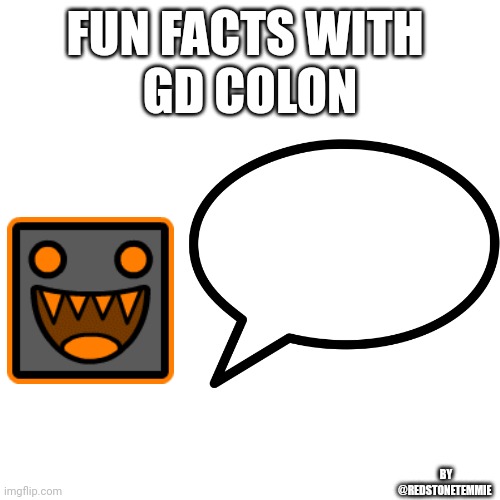 High Quality Fun facts with youtube's GDColon! Blank Meme Template