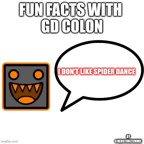 Testing my new template out... | I DON'T LIKE SPIDER DANCE | image tagged in fun facts with youtubes gdcolon | made w/ Imgflip meme maker