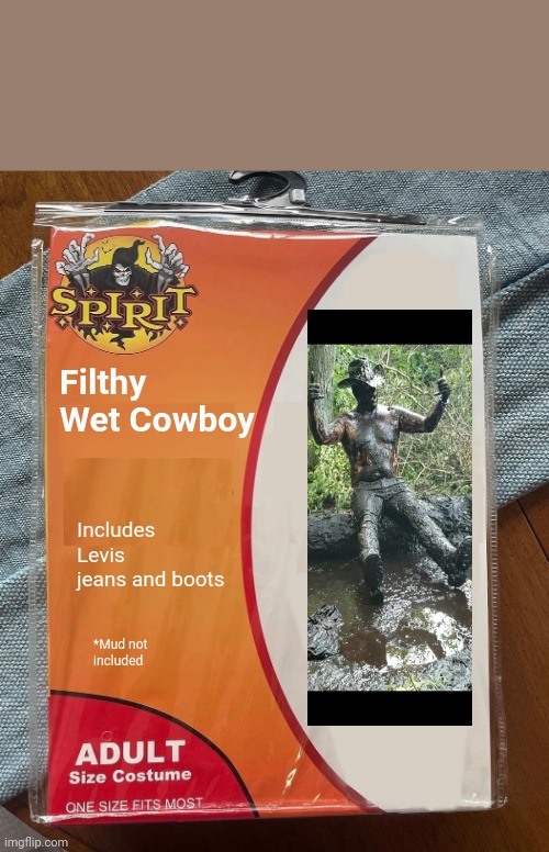 Spirit Halloween | Filthy Wet Cowboy; Includes Levis jeans and boots; *Mud not included | image tagged in spirit halloween,wet,dirty,cowboy,mud | made w/ Imgflip meme maker