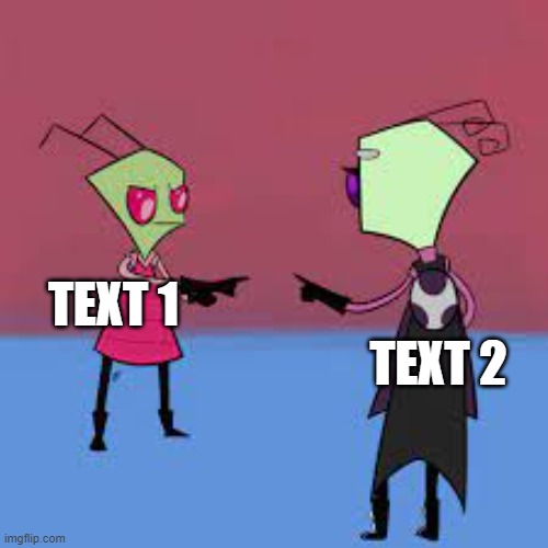 Zim pointing at Tak | TEXT 1; TEXT 2 | image tagged in zim pointing at tak | made w/ Imgflip meme maker