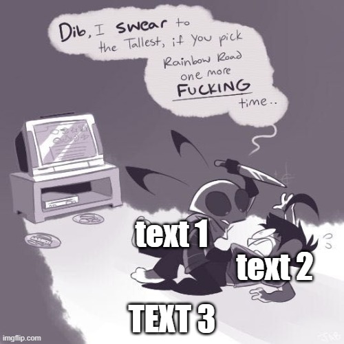 One More Time | text 1; text 2; TEXT 3 | image tagged in one more time | made w/ Imgflip meme maker