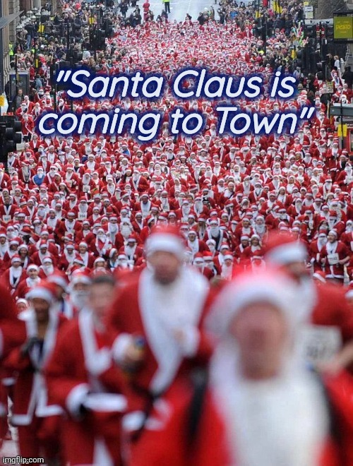 "Santa Claus is
coming to Town" | made w/ Imgflip meme maker