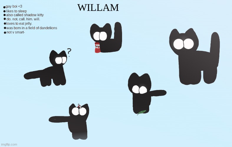 WILLAM <3 I LOVE HIM SO MuCHHHHH | image tagged in cat,drawing | made w/ Imgflip meme maker