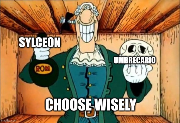 ... | SYLCEON; UMBRECARIO; CHOOSE WISELY | image tagged in dr livesey rom and death | made w/ Imgflip meme maker