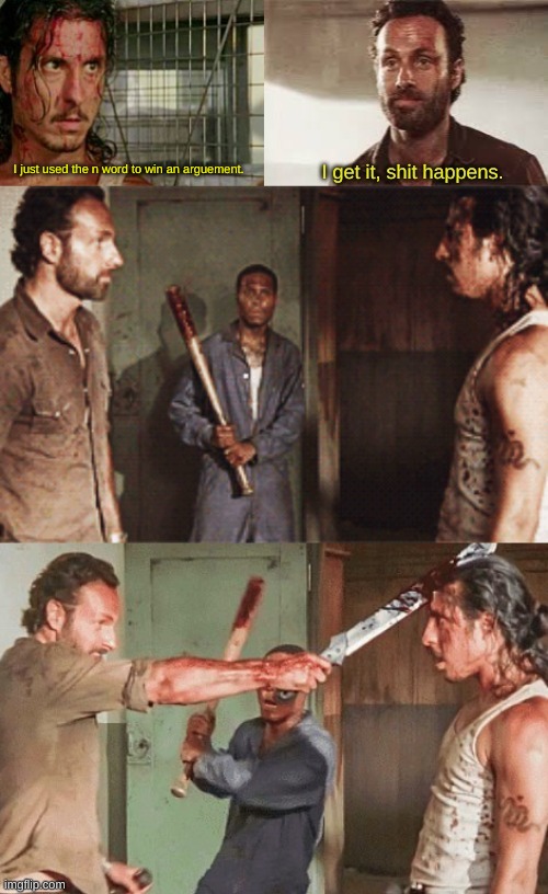 trooper lore: | I just used the n word to win an arguement. | image tagged in shit happens the walking dead | made w/ Imgflip meme maker