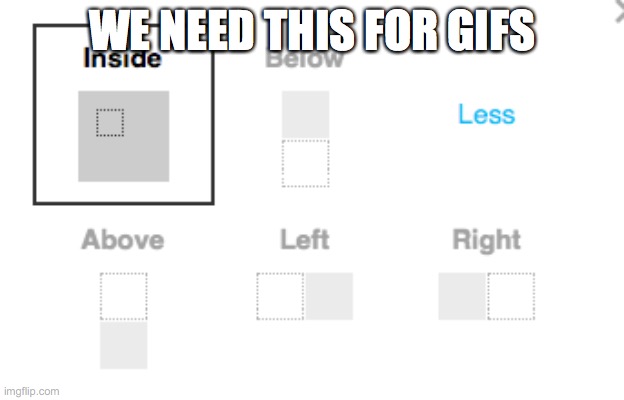 WE NEED THIS FOR GIFS | made w/ Imgflip meme maker