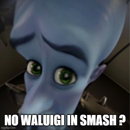 sakurai want no waluigi in smash | NO WALUIGI IN SMASH ? | image tagged in megamind peeking,no bitches,waluigi,waluigi sad | made w/ Imgflip meme maker