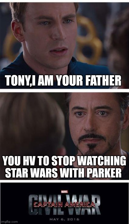 Marvel Civil War 1 | TONY,I AM YOUR FATHER; YOU HV TO STOP WATCHING STAR WARS WITH PARKER | image tagged in memes,marvel civil war 1 | made w/ Imgflip meme maker