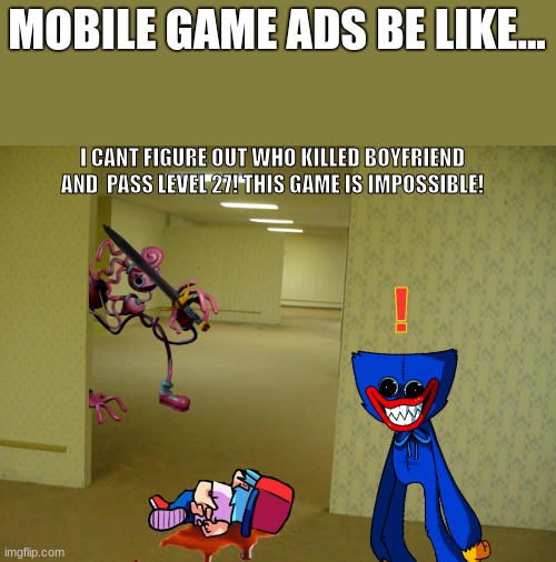 0nly 0.0000000000000001% can figure it out | MOBILE GAME ADS BE LIKE... I CANT FIGURE OUT WHO KILLED BOYFRIEND AND  PASS LEVEL 27! THIS GAME IS IMPOSSIBLE! ! | image tagged in the backrooms,mobile games,ads,friday night funkin | made w/ Imgflip meme maker