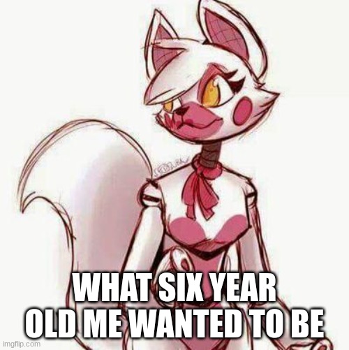 uh | WHAT SIX YEAR OLD ME WANTED TO BE | image tagged in fnaf | made w/ Imgflip meme maker