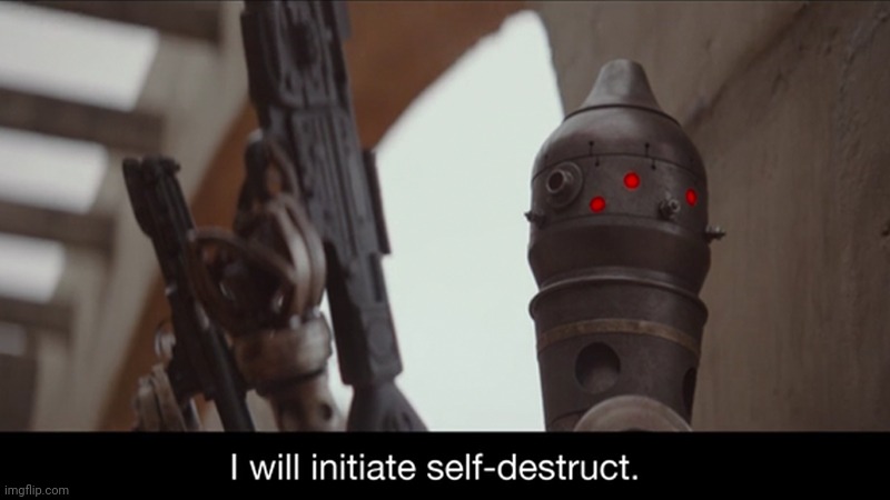 I Will Initiate Self-Destruct | image tagged in i will initiate self-destruct | made w/ Imgflip meme maker