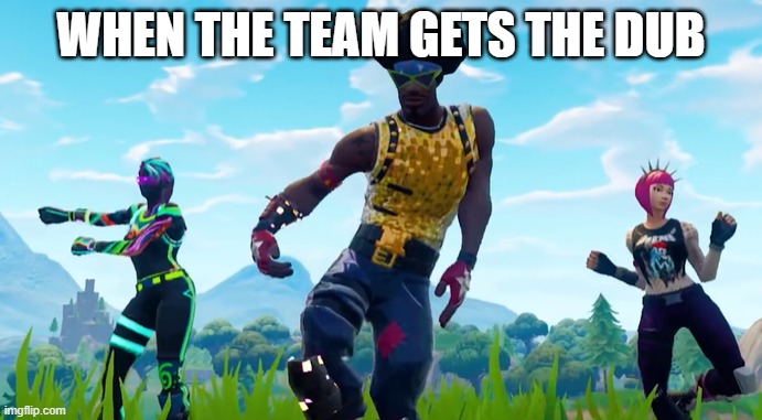 fortnite | WHEN THE TEAM GETS THE DUB | image tagged in gaming | made w/ Imgflip meme maker