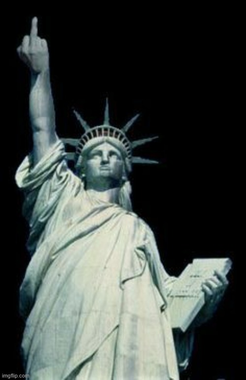 Statue of Liberty flipping off | image tagged in statue of liberty flipping off | made w/ Imgflip meme maker