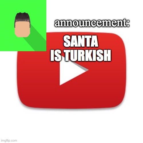Kyrian247 announcement | SANTA IS TURKISH | image tagged in kyrian247 announcement | made w/ Imgflip meme maker