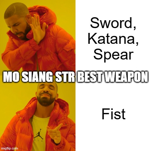 Mo Siang Best STR weapon | Sword, Katana, Spear; MO SIANG STR BEST WEAPON; Fist | image tagged in memes,mo siang | made w/ Imgflip meme maker