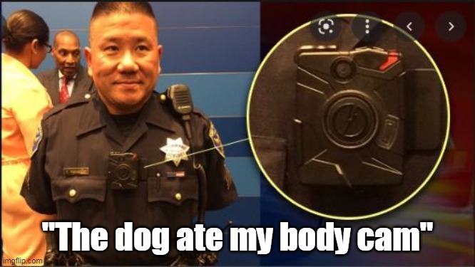 "The dog ate my body cam" | made w/ Imgflip meme maker