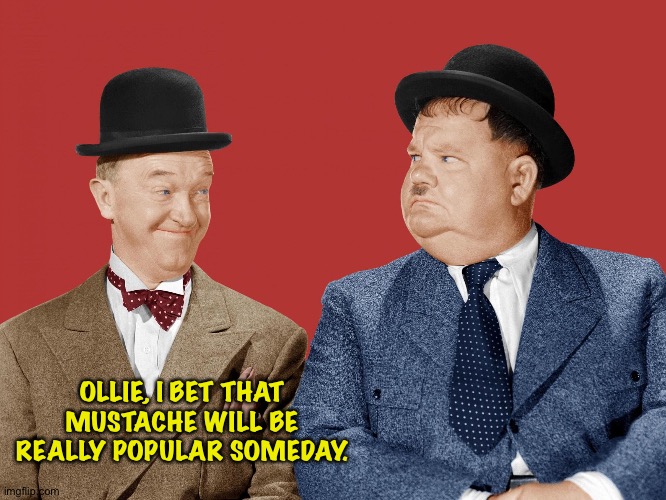 OLLIE, I BET THAT MUSTACHE WILL BE REALLY POPULAR SOMEDAY. | made w/ Imgflip meme maker