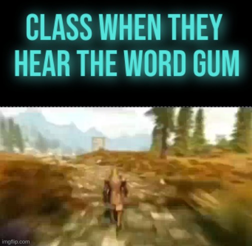 the gum | image tagged in gum,school sucks,random | made w/ Imgflip meme maker