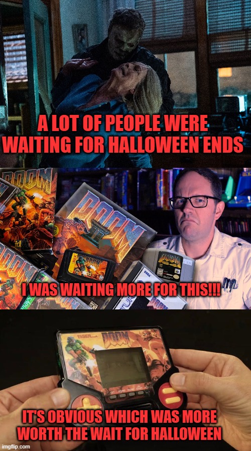 A LOT OF PEOPLE WERE WAITING FOR HALLOWEEN ENDS; I WAS WAITING MORE FOR THIS!!! IT'S OBVIOUS WHICH WAS MORE WORTH THE WAIT FOR HALLOWEEN | image tagged in halloween,avgn,don't watch halloween ends,celebrate halloween better | made w/ Imgflip meme maker