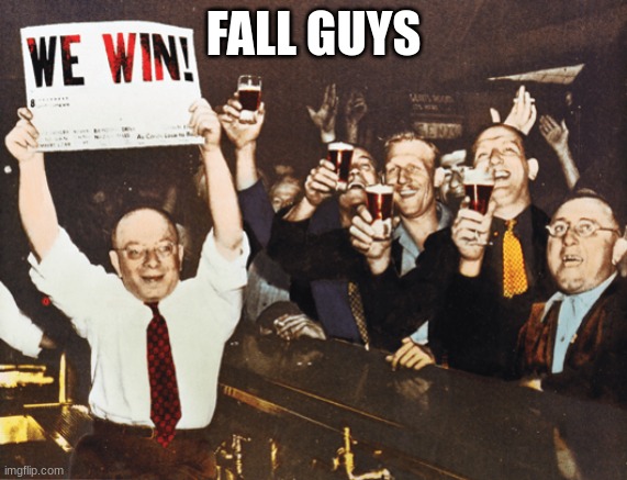 We Win Cheers Intro | FALL GUYS | image tagged in we win cheers intro | made w/ Imgflip meme maker