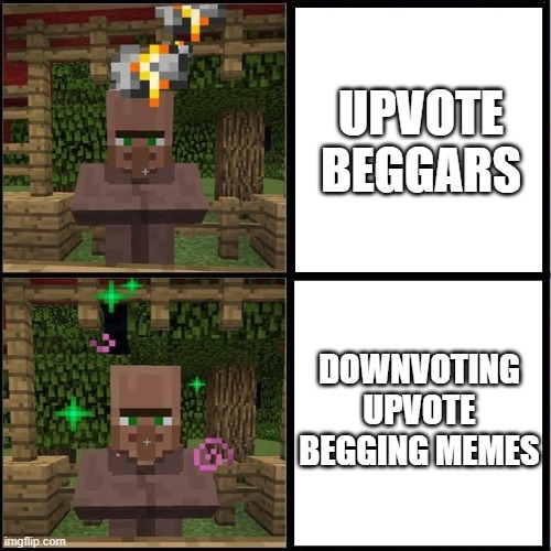 stop upvote begging i'm tired of seeing it! | UPVOTE BEGGARS; DOWNVOTING UPVOTE BEGGING MEMES | image tagged in drake meme but it's the minecraft villager,stop upvote begging,memes | made w/ Imgflip meme maker