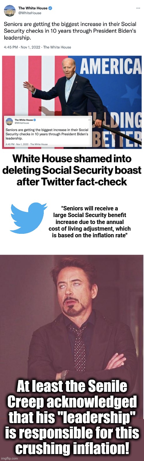 Thank you, Elon Musk! | "Seniors will receive a large Social Security benefit increase due to the annual cost of living adjustment, which
is based on the inflation rate"; At least the Senile
Creep acknowledged that his "leadership" is responsible for this
crushing inflation! | image tagged in memes,face you make robert downey jr,inflation,joe biden,social security,tweet | made w/ Imgflip meme maker