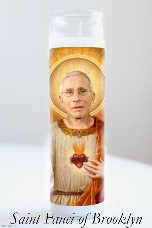 Never Forget | Saint Fauci of Brooklyn | image tagged in dr fauci,fauci,liberals,fraud,saints,covid | made w/ Imgflip meme maker