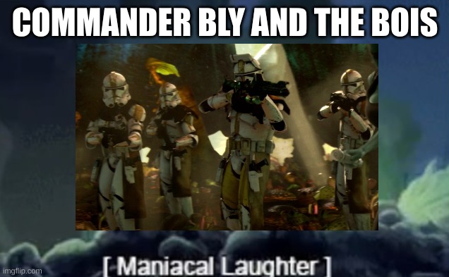 COMMANDER BLY AND THE BOIS | made w/ Imgflip meme maker