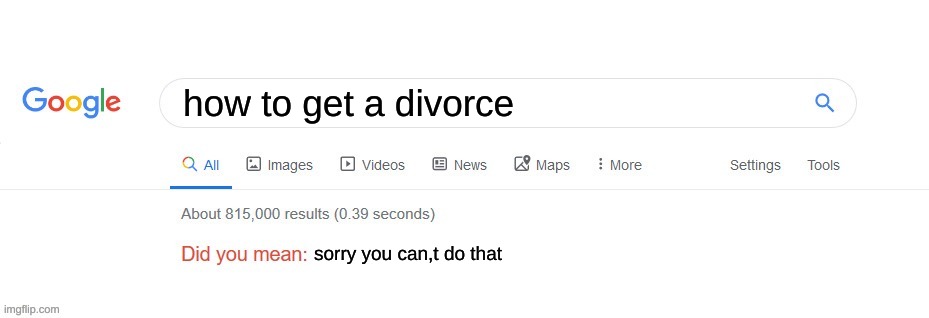 Did you mean? | how to get a divorce; sorry you can,t do that | image tagged in did you mean | made w/ Imgflip meme maker