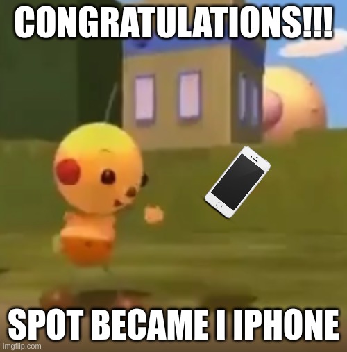 test | CONGRATULATIONS!!! SPOT BECAME I IPHONE | image tagged in spot has successfully transformed into x | made w/ Imgflip meme maker