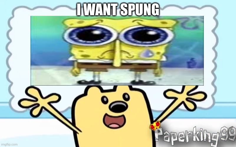 he wants spumng | I WANT SPUNG | image tagged in wubbzy's thought | made w/ Imgflip meme maker