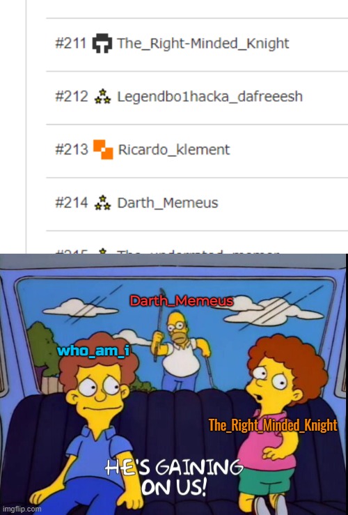 Darth_Memeus; who_am_i; The_Right_Minded_Knight | image tagged in he's gaining on us | made w/ Imgflip meme maker