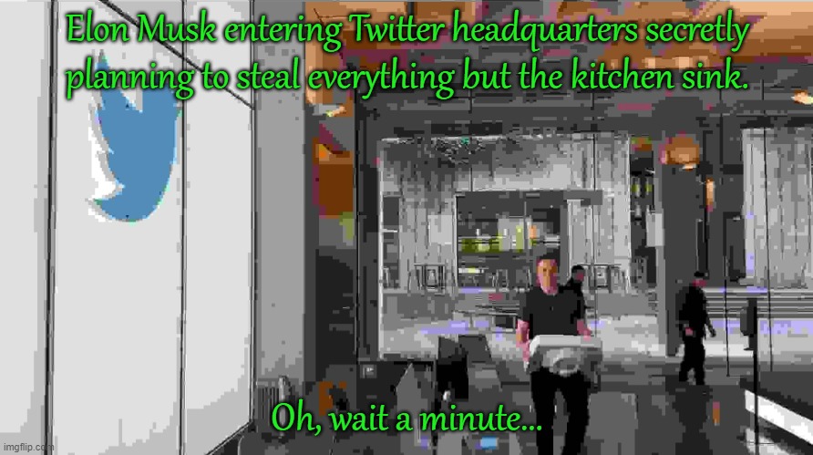 CCTV crime footage. | Elon Musk entering Twitter headquarters secretly planning to steal everything but the kitchen sink. Oh, wait a minute... | image tagged in elon musk twitter sink jpeg max degrade,it's free real estate,i'll take your entire stock,grand theft auto | made w/ Imgflip meme maker