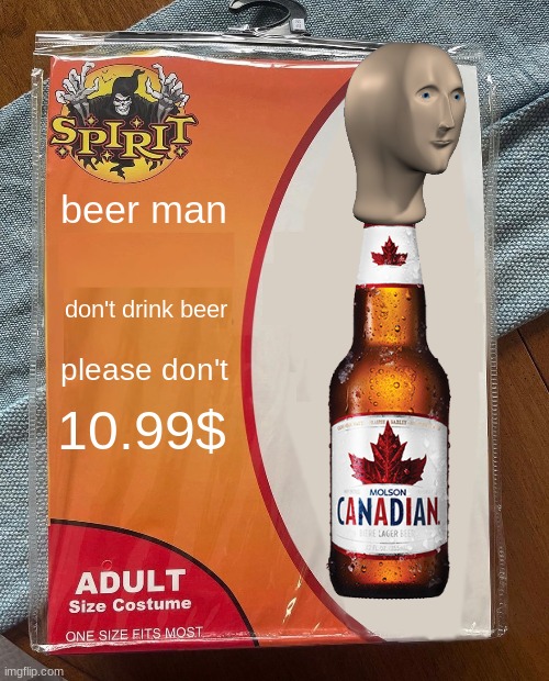 Spirit Halloween | beer man; don't drink beer; please don't; 10.99$ | image tagged in spirit halloween | made w/ Imgflip meme maker