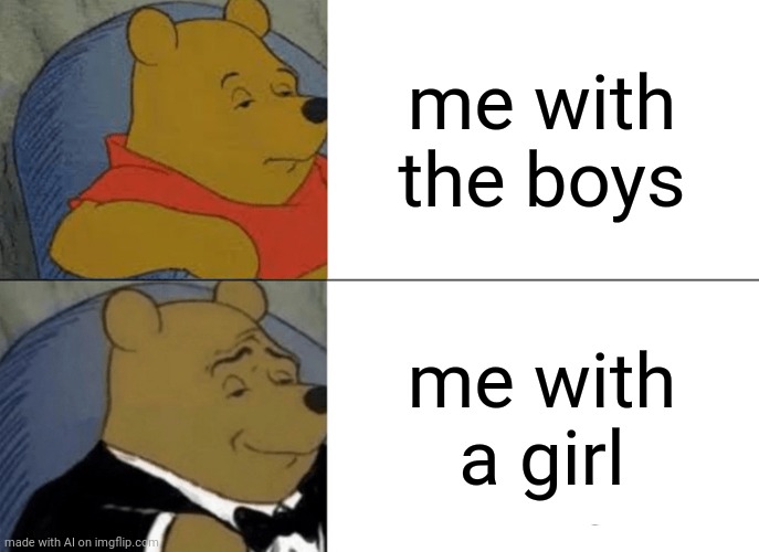 hello | me with the boys; me with a girl | image tagged in memes,tuxedo winnie the pooh | made w/ Imgflip meme maker